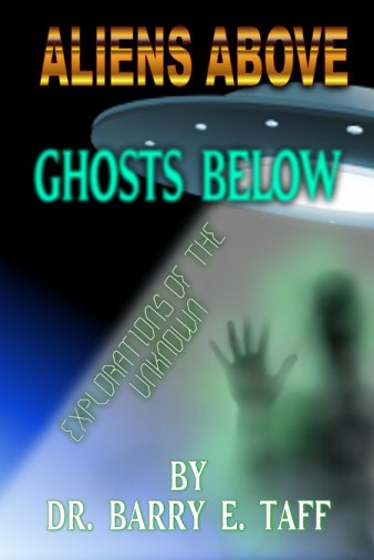 Aliens Above Ghosts Below by Dr. Barry Taff