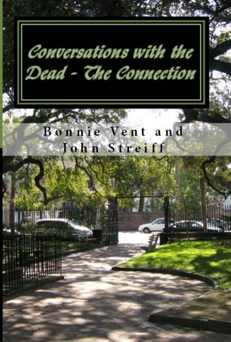 Conversations with the Dead - The Connection book by Bonnie Vent and John Streiff